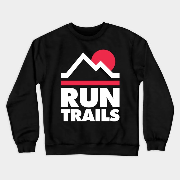 Run Trails  - Trail Running and Ultra Running Crewneck Sweatshirt by PodDesignShop